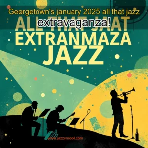 Read more about the article Georgetown’s january 2025 all that jazz extravaganza!