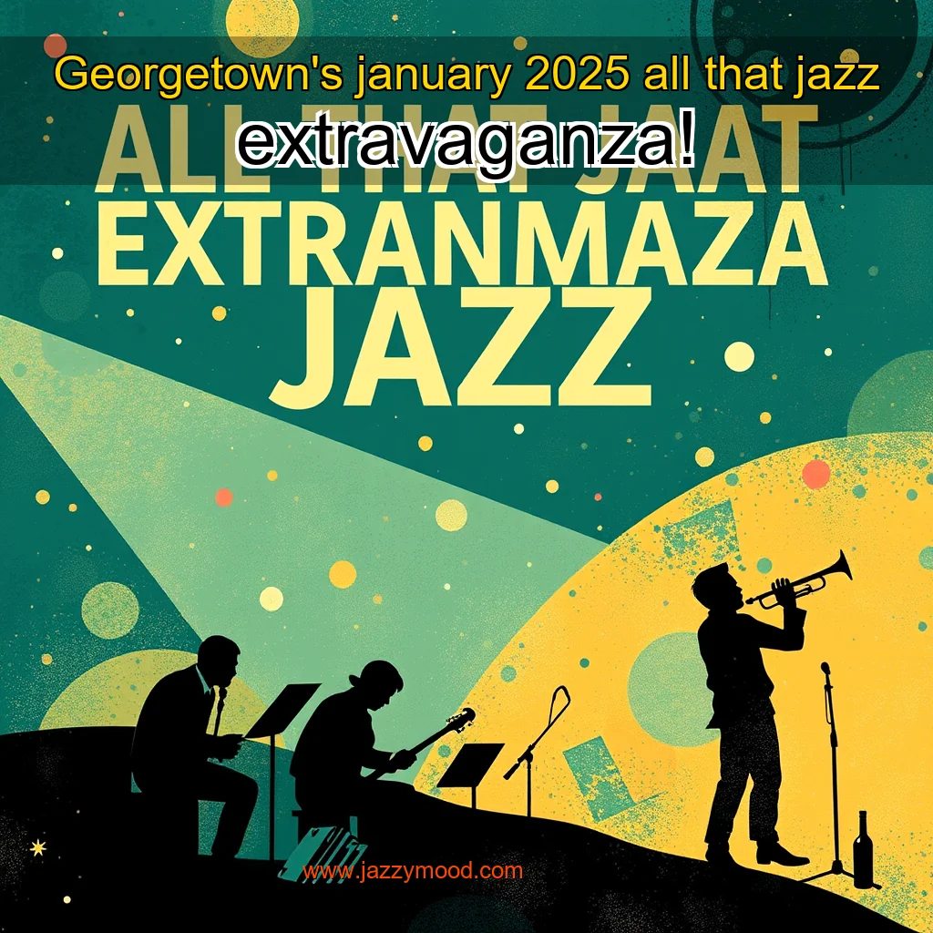 You are currently viewing Georgetown’s january 2025 all that jazz extravaganza!