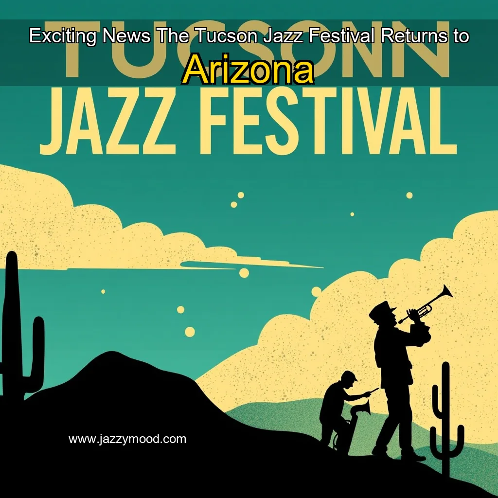 You are currently viewing Exciting News  The Tucson Jazz Festival Returns to Arizona
