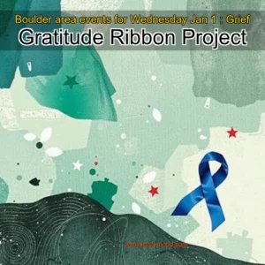 Artistic representation for Boulder area events for Wednesday Jan 1 : Grief Gratitude Ribbon Project