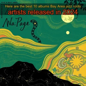 Read more about the article Here are the best 10 albums Bay Area jazz  roots artists released in 2024