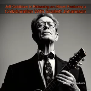 Read more about the article Jeff Goldblum Is Releasing an Album  Featuring a Collaboration With Scarlett Johansson