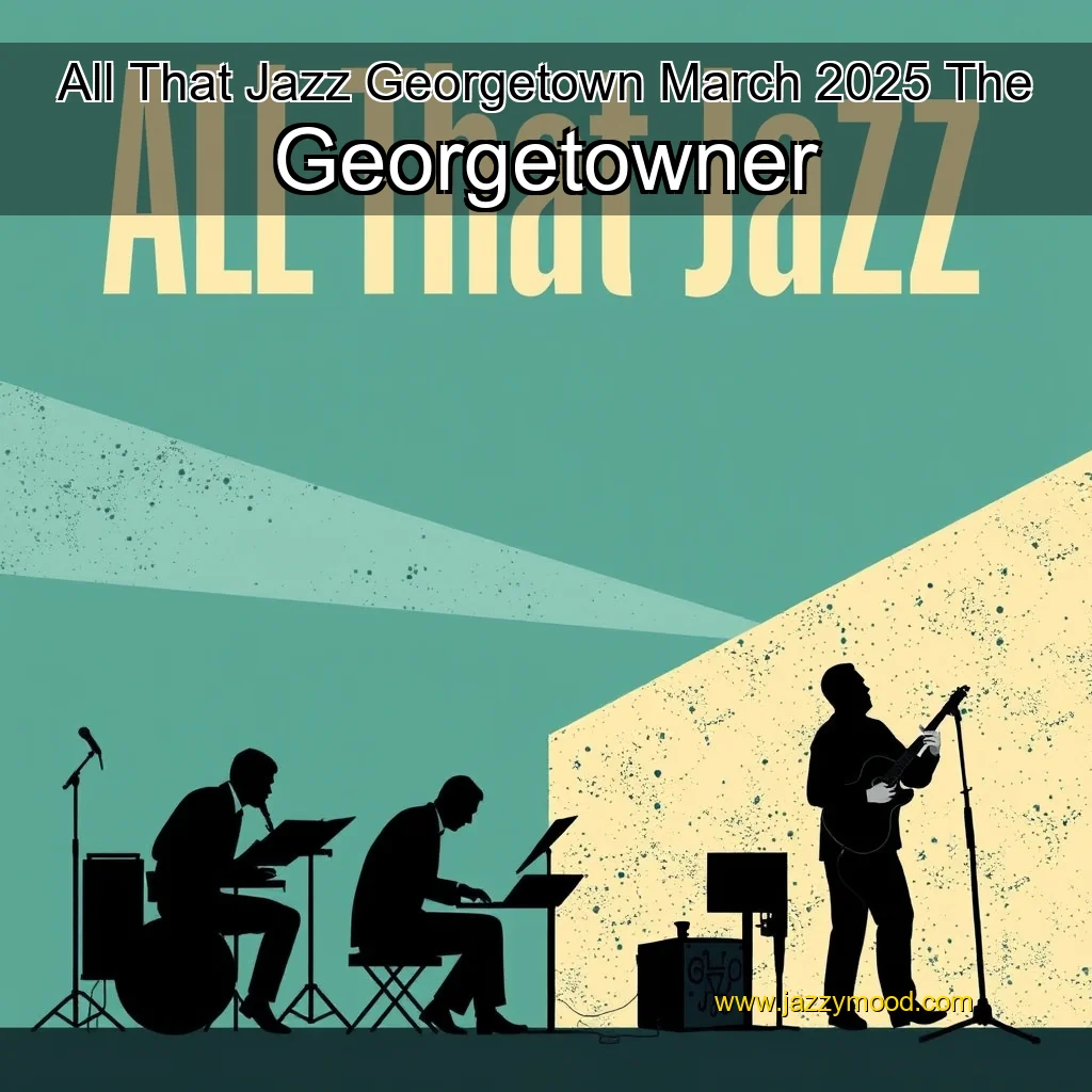 Read more about the article All That Jazz  Georgetown  March 2025  The Georgetowner