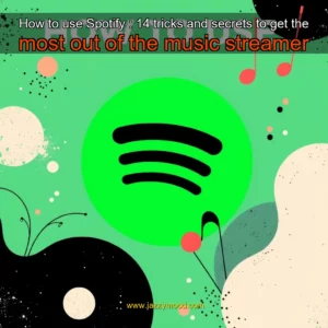 Read more about the article How to use Spotify : 14 tricks and secrets to get the most out of the music streamer
