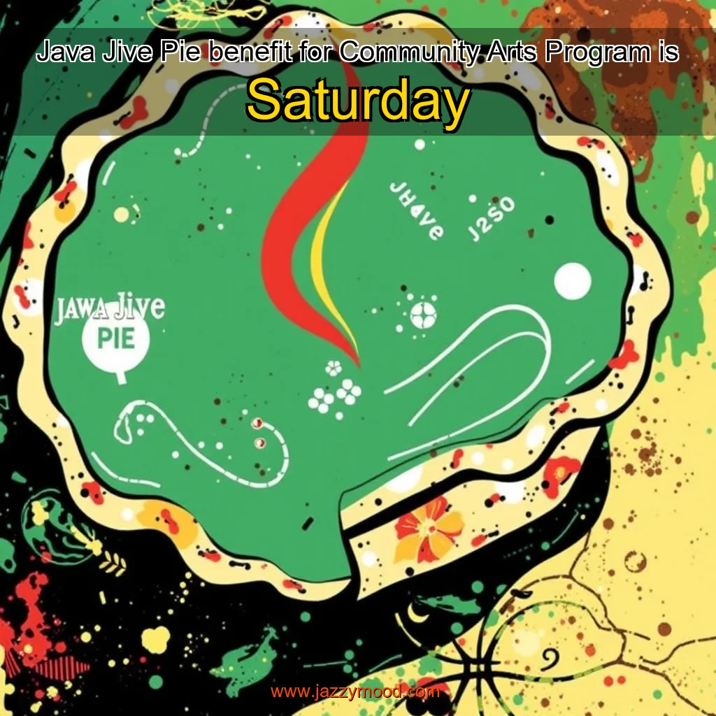 Read more about the article Java  Jive  Pie benefit for Community Arts Program is Saturday