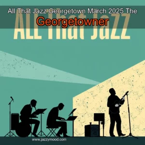 Artistic representation for All That Jazz Georgetown March 2025 The Georgetowner