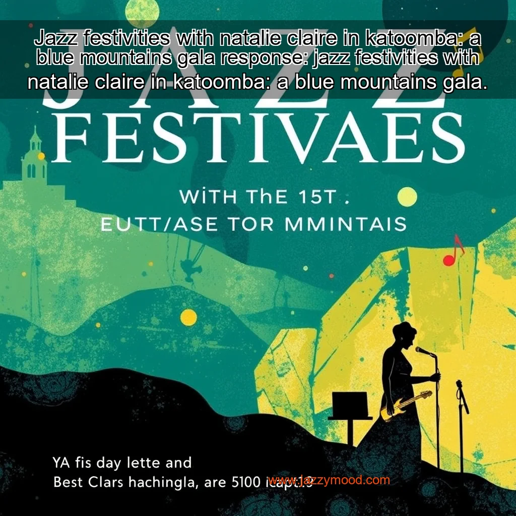 Artistic representation for Jazz festivities with natalie claire in katoomba: a blue mountains gala response: jazz festivities with natalie claire in katoomba: a blue mountains gala.