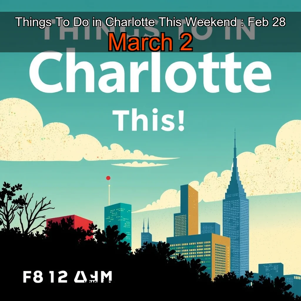 Artistic representation for Things To Do in Charlotte This Weekend : Feb 28 March 2