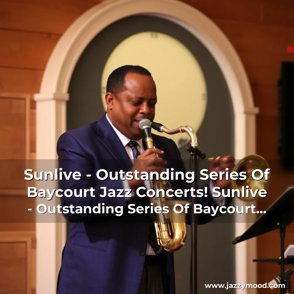 Artistic representation for Sunlive - Outstanding Series Of Baycourt Jazz Concerts! Sunlive - Outstanding Series Of Baycourt Jazz Concerts!