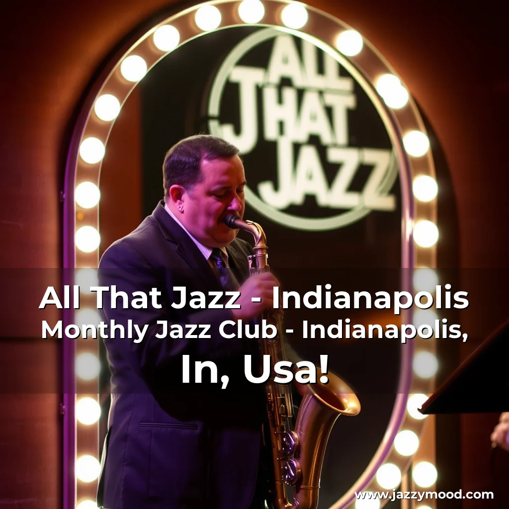 Artistic representation for All That Jazz - Indianapolis Monthly Jazz Club - Indianapolis, In, Usa!