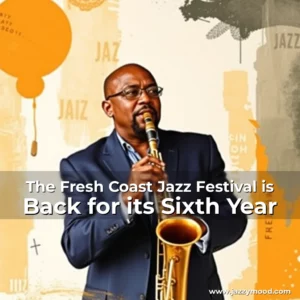 Read more about the article The Fresh Coast Jazz Festival is Back for its Sixth Year