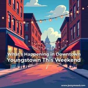 Read more about the article What’s Happening in Downtown Youngstown This Weekend