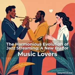 Read more about the article The Harmonious Evolution of Jazz Streaming: A New Era for Music Lovers