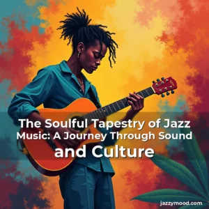 Artistic representation for The Soulful Tapestry of Jazz Music: A Journey Through Sound and Culture